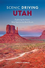 Scenic Driving Utah : Exploring the State's Most Spectacular Back Roads. Scenic Driving cover image