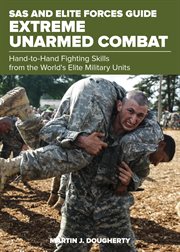 SAS and Elite Forces Guide Extreme Unarmed Combat : Hand-To-Hand Fighting Skills From The World's Elite Military Units. SAS cover image