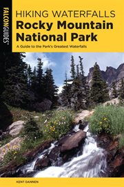 Hiking Waterfalls Rocky Mountain National Park : A Guide to the Park's Greatest Waterfalls. Hiking Waterfalls cover image