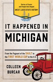 Michigan : Stories of Events and People that Shaped Great Lakes State History cover image