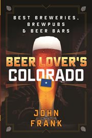 Colorado : Best Breweries, Brewpubs and Beer Bars cover image