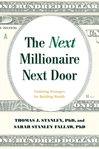 The Next Millionaire Next Door : Enduring Strategies for Building Wealth cover image