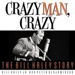 Crazy man, crazy : the Bill Haley story cover image
