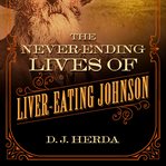 The never-ending lives of Liver-Eating Johnson cover image