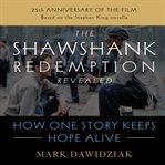 The Shawshank redemption revealed : how one story keeps hope alive cover image