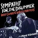 Sympathy for the drummer : why Charlie Watts matters cover image