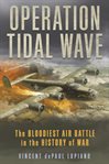 Operation Tidal Wave : the bloodiest air battle in the history of war cover image