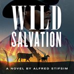 Wild salvation : a novel cover image