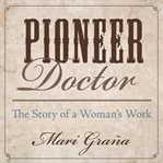Pioneer Doctor : The Story Of A Woman's Work cover image