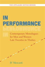 In performance : contemporary monologues for men and women late twenties to thirties cover image