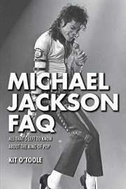 Michael Jackson FAQ : all that's left to know about the King of Pop cover image