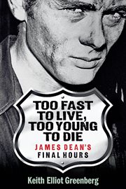 Too fast to live, too young to die - james dean's final hours. James Dean's Final Hours cover image