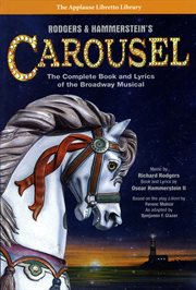 Rodgers & Hammerstein's Carousel : The Complete Book and Lyrics of the Broadway Musical cover image