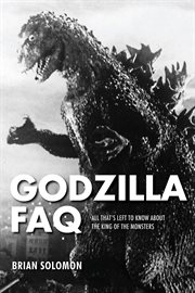 Godzilla FAQ : All That's Left to Know About the King of the Monsters cover image