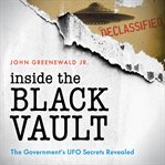 Inside the black vault : the government's UFO secrets revealed cover image