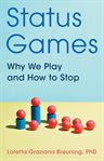 Status games : why we play and how to stop cover image