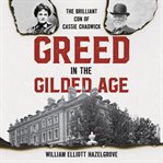 Greed in the gilded age : the brilliant con of Cassie Chadwick cover image