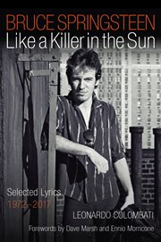 Bruce Springsteen : Like a Killer in the Sun. Selected Lyrics 1972-2017 cover image