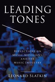 Leading tones : reflections on music, musicians, and the music industry cover image
