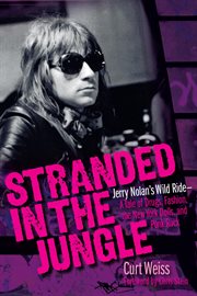 Stranded in the jungle : Jerry Nolan's wild ride--a tale of drugs, fashion, the New York Dolls, and punk rock cover image