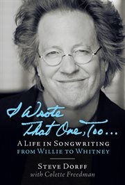 I wrote that one, too : a life in songwriting from Willie to Whitney cover image