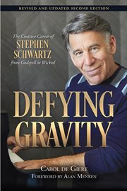 Defying gravity : the creative career of Stephen Schwartz, from Godspell to Wicked cover image
