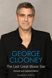 George Clooney : the last great movie star cover image
