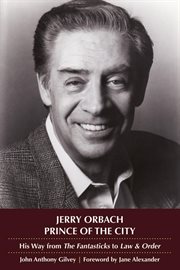Jerry Orbach, prince of the city : his way from "The fantasticks" to "Law & order" cover image