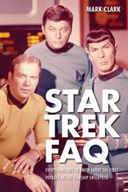 Star Trek FAQ : everything left to know about the first voyages of the Starship Enterprise cover image