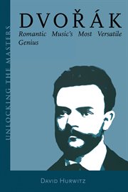 Dvorak : Romantic Music's Most Versatile Genius cover image