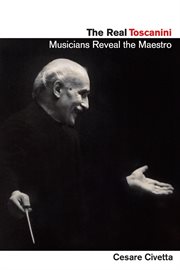 The real Toscanini : musicians reveal the maestro cover image