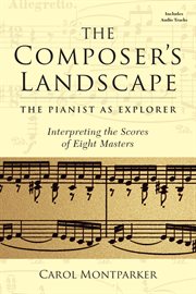 The composer's landscape. The Pianist as Explorer: Interpreting the Scores of Eight Masters cover image