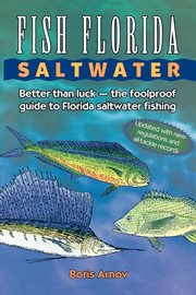 Fish Florida Saltwater : Better Than Luck-The Foolproof Guide to Florida Saltwater Fishing cover image