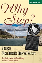 Why Stop? : A Guide to Texas Roadside Historical Markers cover image