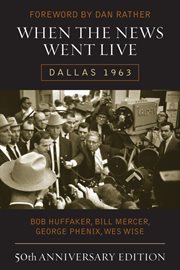 When the News Went Live : Dallas 1963 cover image