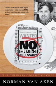 No Experience Necessary : The Culinary Odyssey of Chef Norman Van Aken cover image