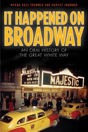 It Happened on Broadway : An Oral History of the Great White Way cover image