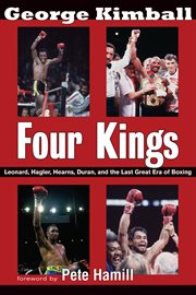 Four kings : Leonard, Hagler, Hearns, Duran, and the last great era of boxing cover image