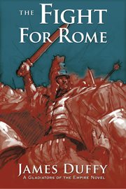 The fight for Rome : a gladiators of the empire novel cover image