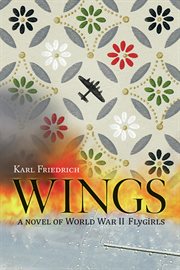 Wings : a novel of World War II flygirls cover image