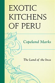 The Exotic Kitchens of Peru : The Land of the Inca cover image