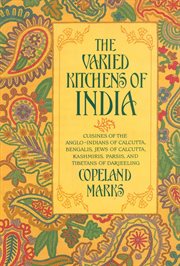 The Varied Kitchens of India : Cuisines of the Anglo-Indians of Calcutta, Bengalis, Jews of Calcutta, Kashmiris, Parsis, and Tibeta cover image