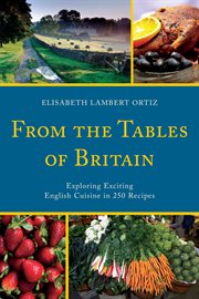 From the Tables of Britain : Exploring Exciting English Cuisine in 250 Recipes cover image