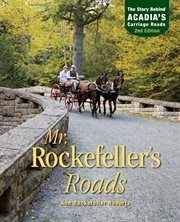 Mr. Rockefeller's Roads : The Story Behind Acadia's Carriage Roads cover image
