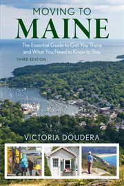 Moving to Maine : The Essential Guide to Get You There and What You Need to Know to Stay cover image