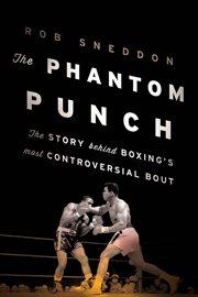 The Phantom Punch : The Story Behind Boxing's most Controversial Bout cover image