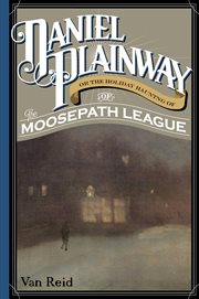 Daniel Plainway : Or The Holiday Haunting of the Moosepath League cover image