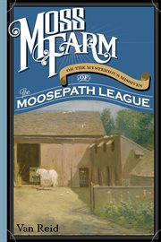 Moss Farm : Or the Mysterious Missives of the Moosepath League cover image