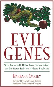 Evil Genes : Why Rome Fell, Hitler Rose, Enron Failed, and My Sister Stole My Mother's Boyfri end cover image