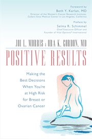 Positive Results : Making the Best Decisions When You're at High Risk for Breast or Ovarian Cancer cover image